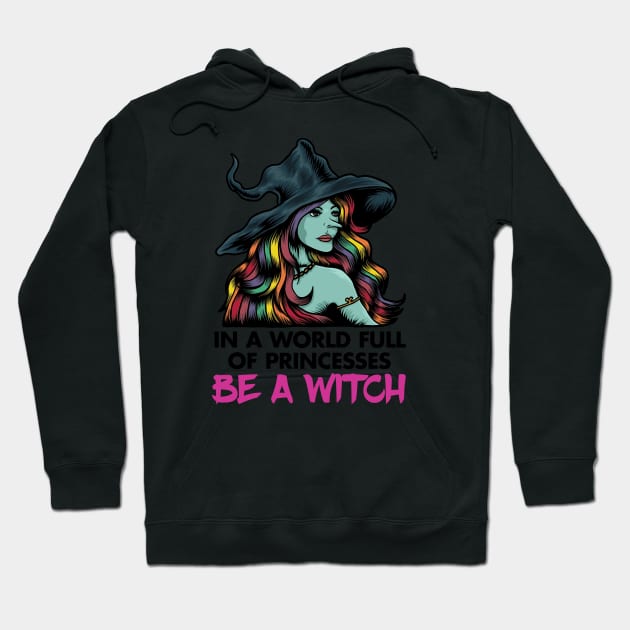 In a World Full of Princesses, Be a Witch Hoodie by zeeshirtsandprints